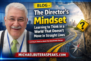 BLOG - The Director’s Mindset- Learning to Think in a World That Doesn’t Move in Straight Lines